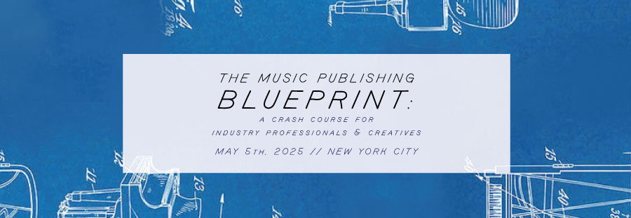 The Music Publishing Blueprint: A Crash Course for Industry Professionals & Creatives